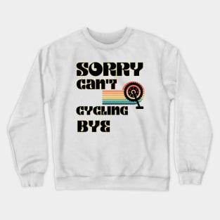 Sorry Can't Cycling Bye-Funny Cycling Quote Crewneck Sweatshirt